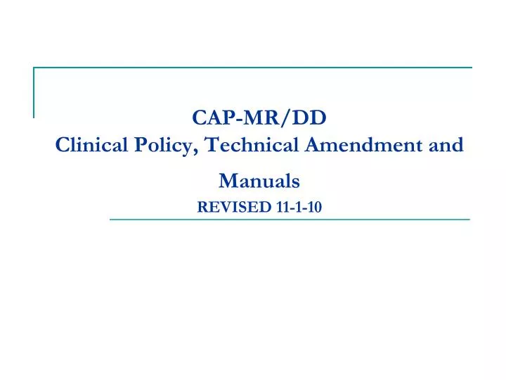 cap mr dd clinical policy technical amendment and manuals revised 11 1 10