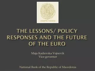 The lessons/ policy responses and the future of the euro
