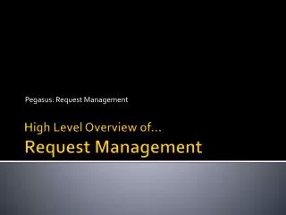 High Level Overview of… Request Management