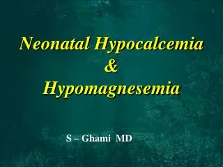Neonatal Hypocalcemia &amp; Hypomagnesemia