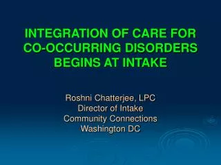 INTEGRATION OF CARE FOR CO-OCCURRING DISORDERS BEGINS AT INTAKE