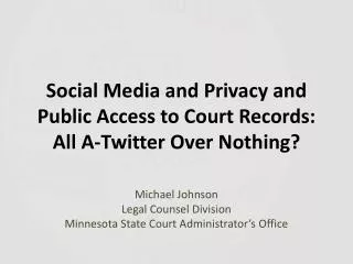 Social Media and Privacy and Public Access to Court Records: All A-Twitter Over Nothing?