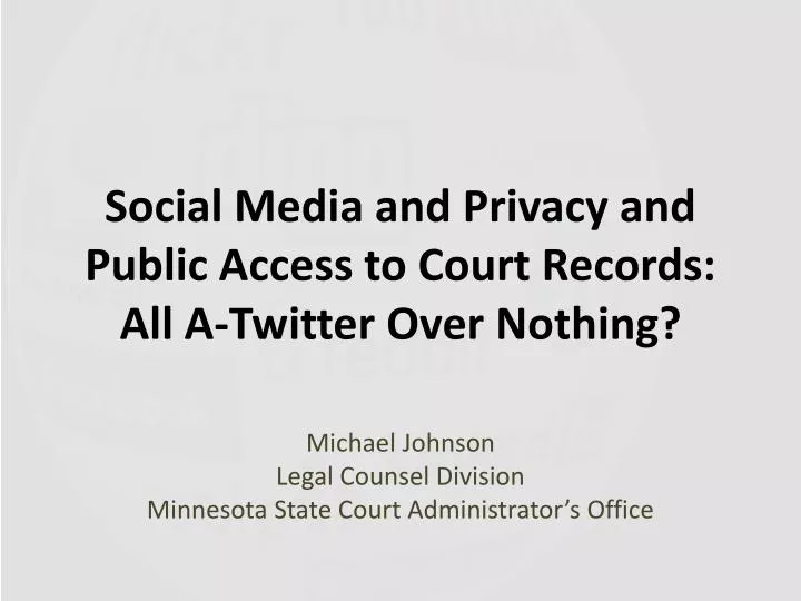 social media and privacy and public access to court records all a twitter over nothing