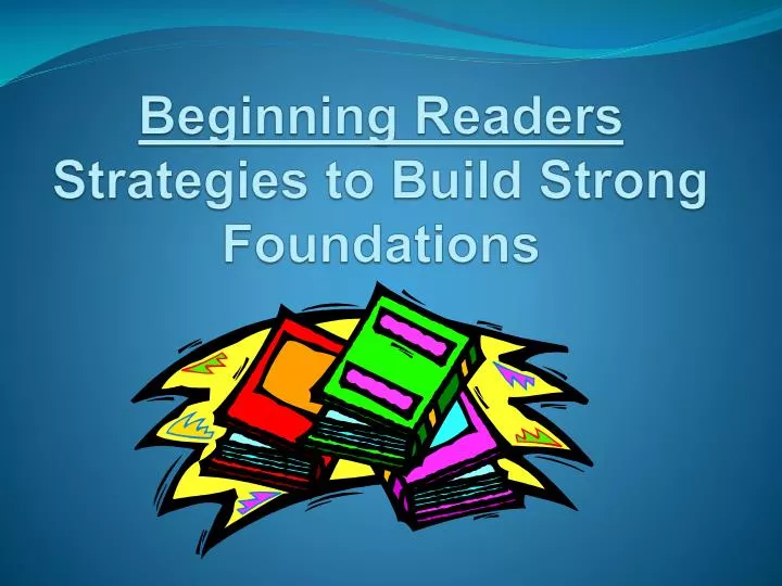 beginning readers strategies to build strong foundations