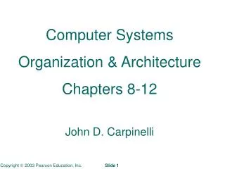 Computer Systems Organization &amp; Architecture Chapters 8-12 John D. Carpinelli