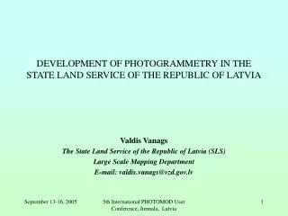 DEVELOPMENT OF PHOTOGRAMMETRY IN THE STATE LAND SERVICE OF THE REPUBLIC OF LATVIA
