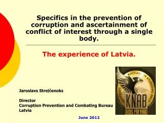 Jaroslavs Streļčenoks Director Corruption Prevention and Combating Bureau Latvia