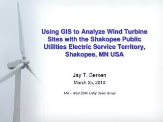 Jay T. Berken March 25, 2010 Mid – West ESRI Utility Users Group