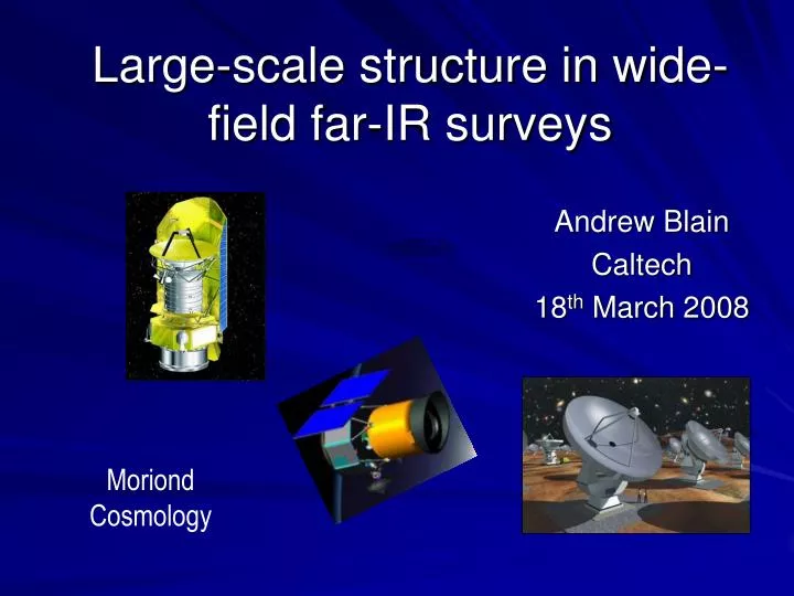 large scale structure in wide field far ir surveys
