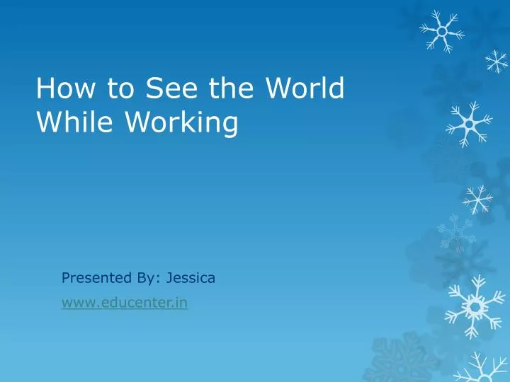 how to see the world while working