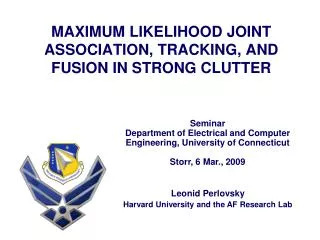MAXIMUM LIKELIHOOD JOINT ASSOCIATION, TRACKING, AND FUSION IN STRONG CLUTTER