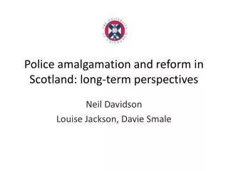 Police amalgamation and reform in Scotland: long-term perspectives