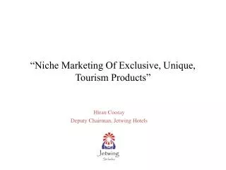 “Niche Marketing Of Exclusive, Unique, Tourism Products”