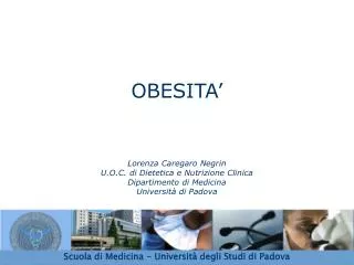 OBESITA’ Lorenza Caregaro Negrin U.O.C. di Dietetica e Nutrizione Clinica Dipartimento di Medicina