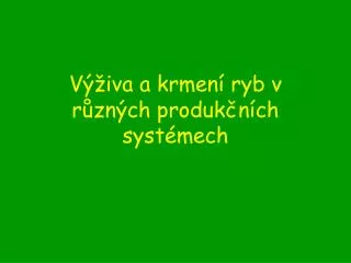 Výživa a krmení ryb v různých produkčních systémech