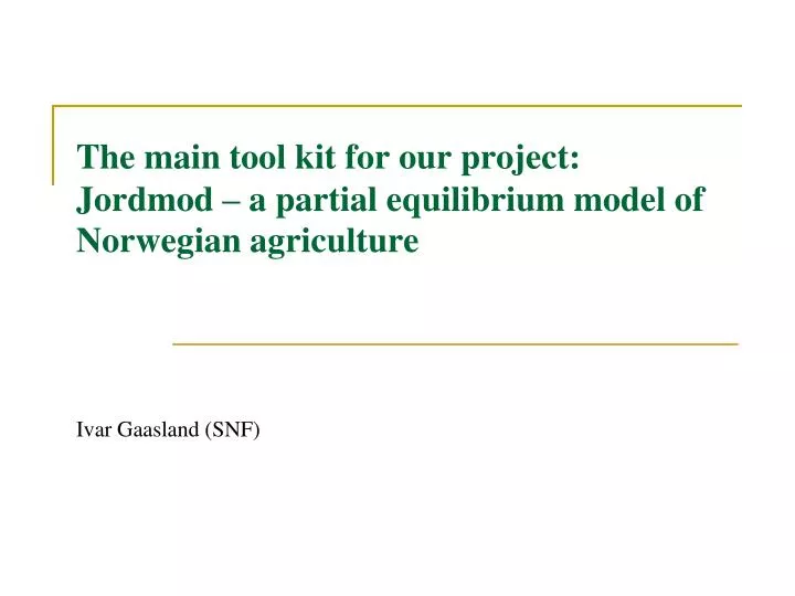 the main tool kit for our project jordmod a partial equilibrium model of norwegian agriculture