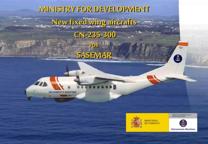 ministry for development new fixed wing aircrafts cn 235 300 for sasemar