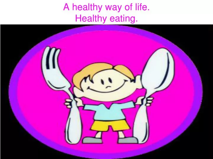 a healthy way of life healthy eating