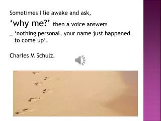 Sometimes I lie awake and ask, ‘why me?’ then a voice answers