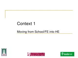 Context 1 Moving from School/FE into HE