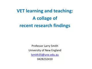 VET learning and teaching: A collage of recent research findings Professor Larry Smith