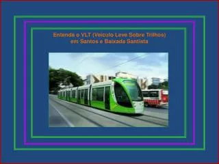 Entenda o VLT (Veículo Leve Sobre Trilhos) em Santos e Baixada Santista