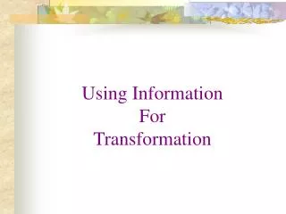Using Information For Transformation