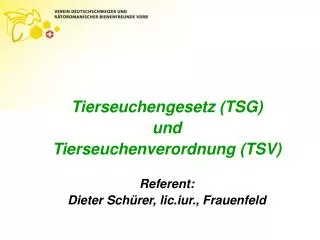 Tierseuchengesetz (TSG) und Tierseuchenverordnung (TSV) Referent: