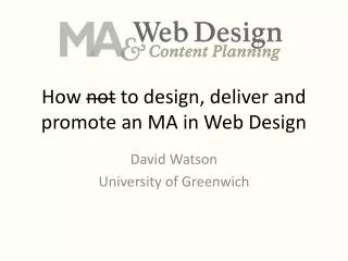 How not to design, deliver and promote an MA in Web Design