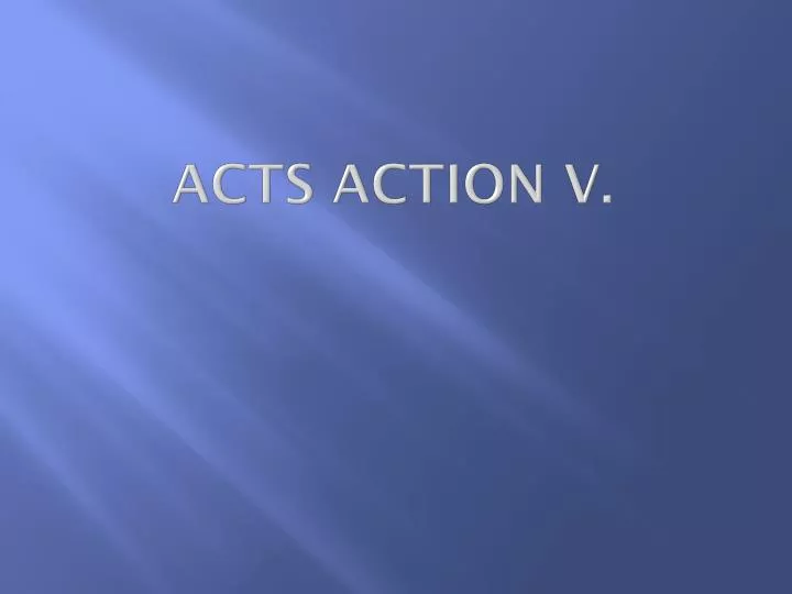 acts action v