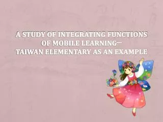 A Study of Integrating Functions of Mobile Learning─ Taiwan Elementary as an example