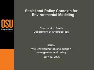Social and Policy Contexts for Environmental Modeling Courtland L. Smith