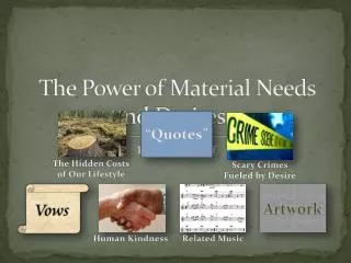 The Power of Material Needs and Desires…