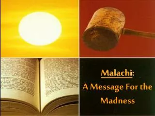 Malachi : A Message For the Madness