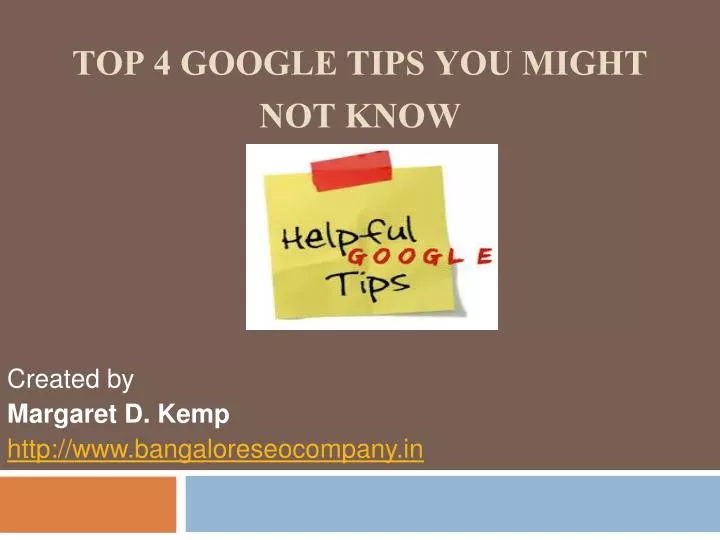 top 4 google tips y ou might not k now