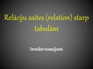 Relāciju saites (relation) starp tabulām