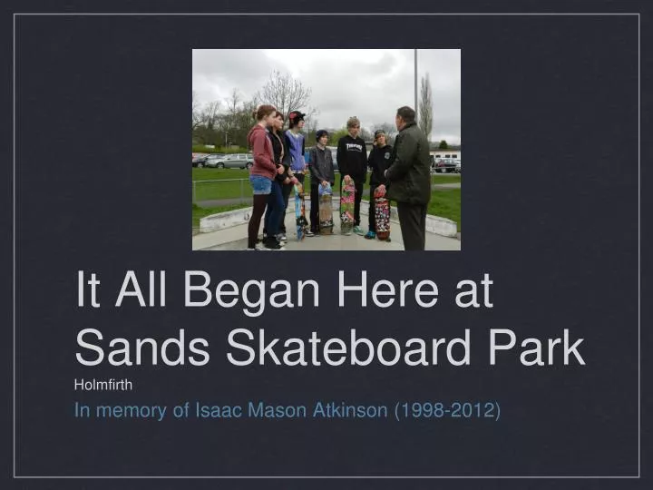 it all began here at sands skateboard park holmfirth