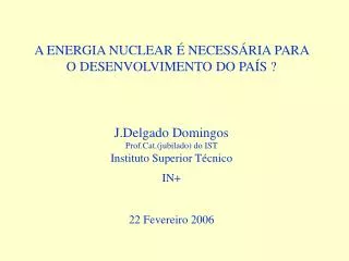 A ENERGIA NUCLEAR É NECESSÁRIA PARA O DESENVOLVIMENTO DO PAÍS ? J.Delgado Domingos