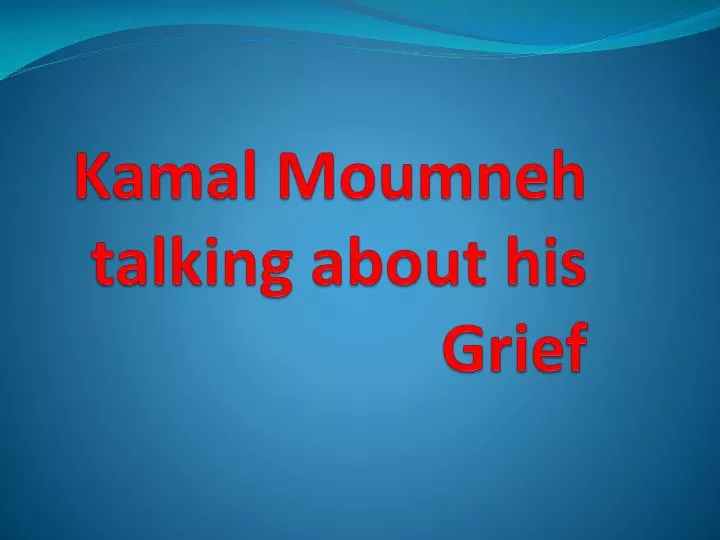 kamal moumneh talking about his grief
