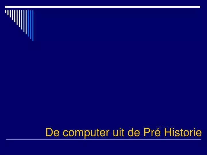 de computer uit de pr historie