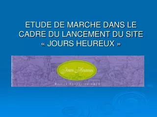 ETUDE DE MARCHE DANS LE CADRE DU LANCEMENT DU SITE « JOURS HEUREUX »