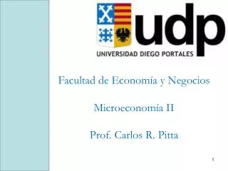 Facultad de Economía y Negocios Microeconomía II Prof. Carlos R. Pitta