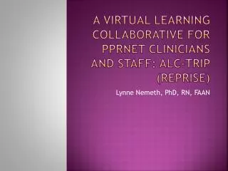 A Virtual Learning Collaborative for PPRNet Clinicians and Staff: ALC-TRIP (reprise)
