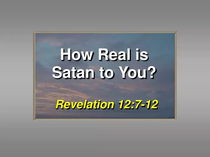 how real is satan to you