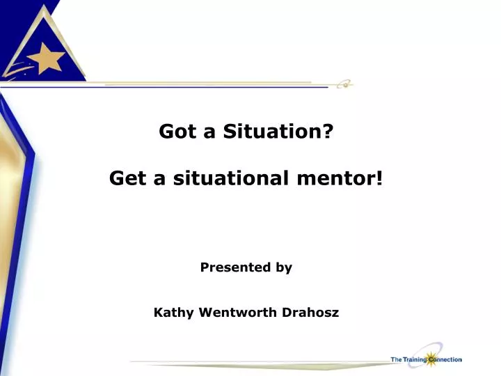 got a situation get a situational mentor presented by kathy wentworth drahosz
