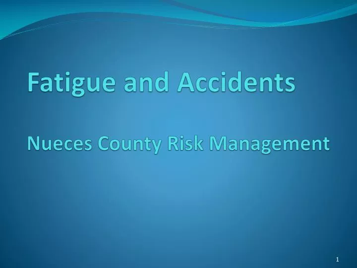 fatigue and accidents nueces county risk management