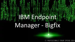 IBM Endpoint Manager - Bigfix
