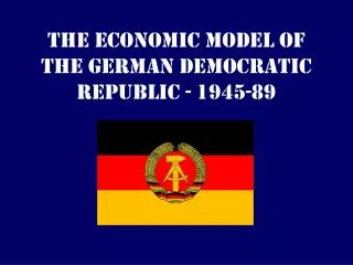 The Economic Model of the German Democratic Republic - 1945-89