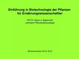 Einführung in Biotechnologie der Pflanzen für Ernährungswissenschaftler PD Dr. Klaus-J. Appenroth