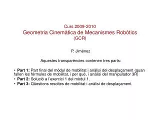 Curs 2009-2010 Geometria Cinemàtica de Mecanismes Robòtics (GCR)